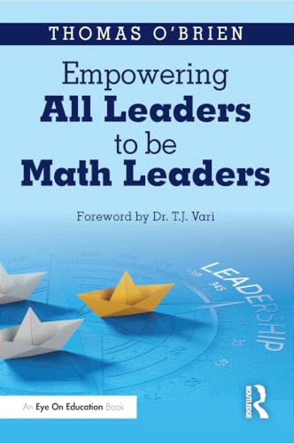 Empowering All Leaders To Be Math Leaders: Actionable Strategies And Tools-..