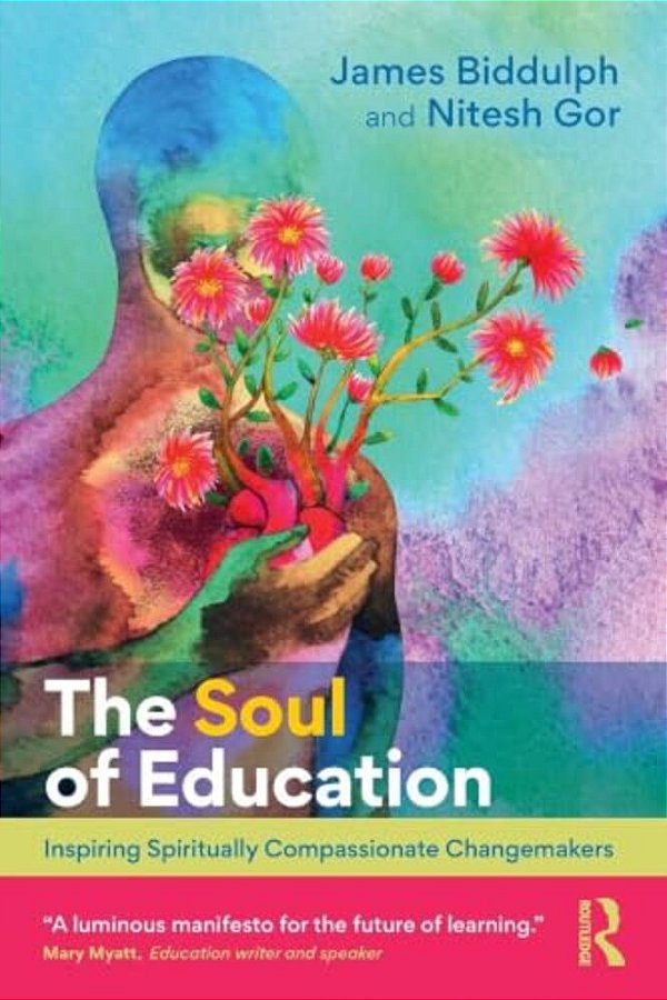 The Soul Of Education: Inspiring Spiritually Compassionate Changemakers-..