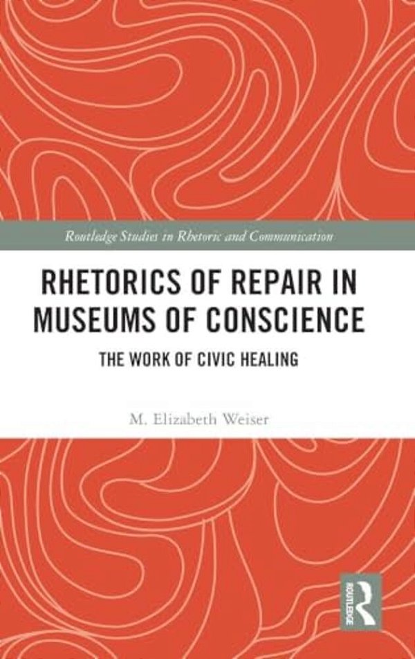 Rhetorics Of Repair In Museums Of Conscience: The Work Of Civic Healing-..
