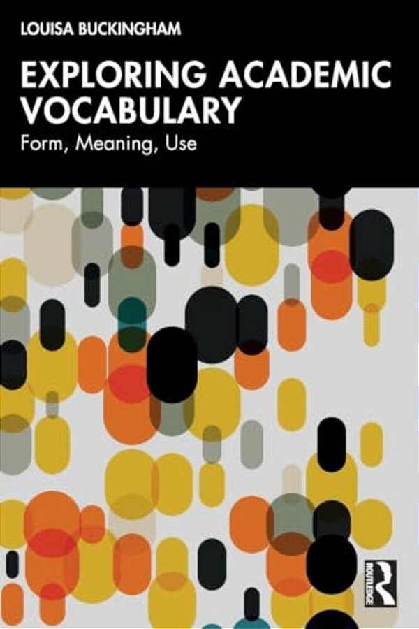 Exploring Academic Vocabulary: Form, Meaning, Use-..