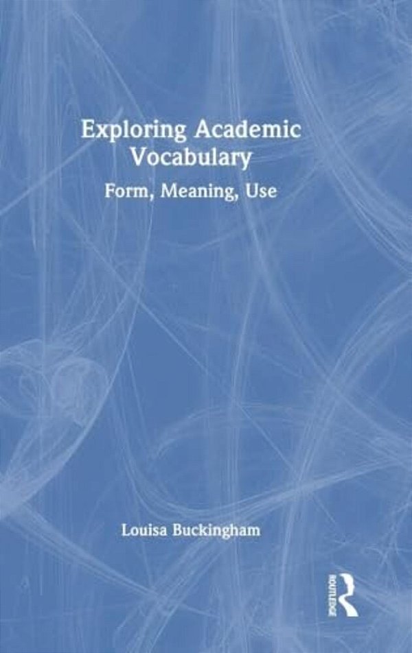 Exploring Academic Vocabulary: Form, Meaning, Use-..