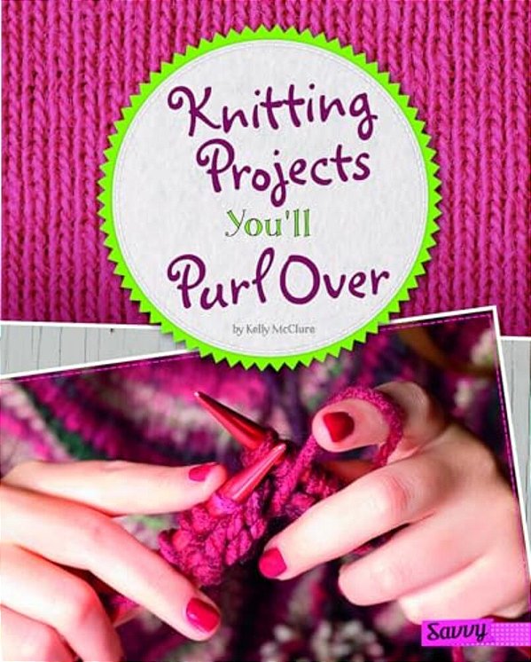 Knitting Projects You'Ll Purl Over-..