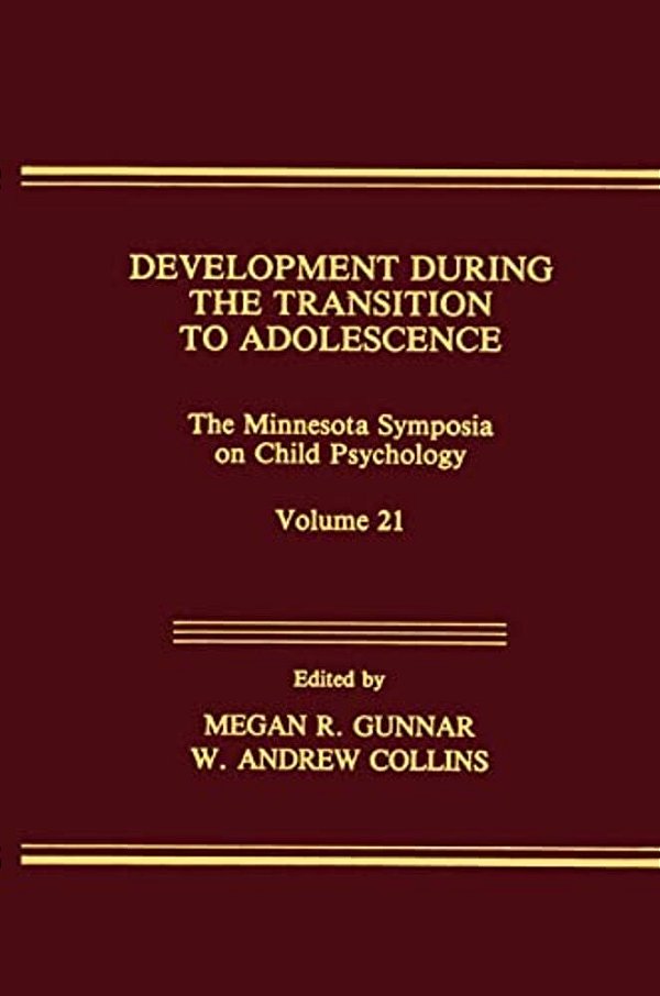 Development During The Transition To Adolescence: The Minnesota Symposia On Child Psychology, Volume 21-..