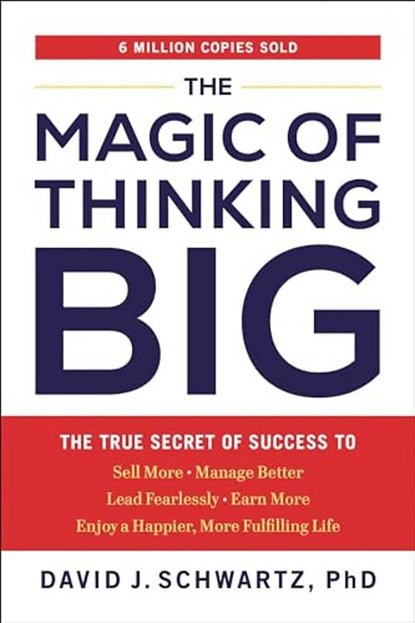 The Magic Of Thinking Big: The True Secret Of Success-..