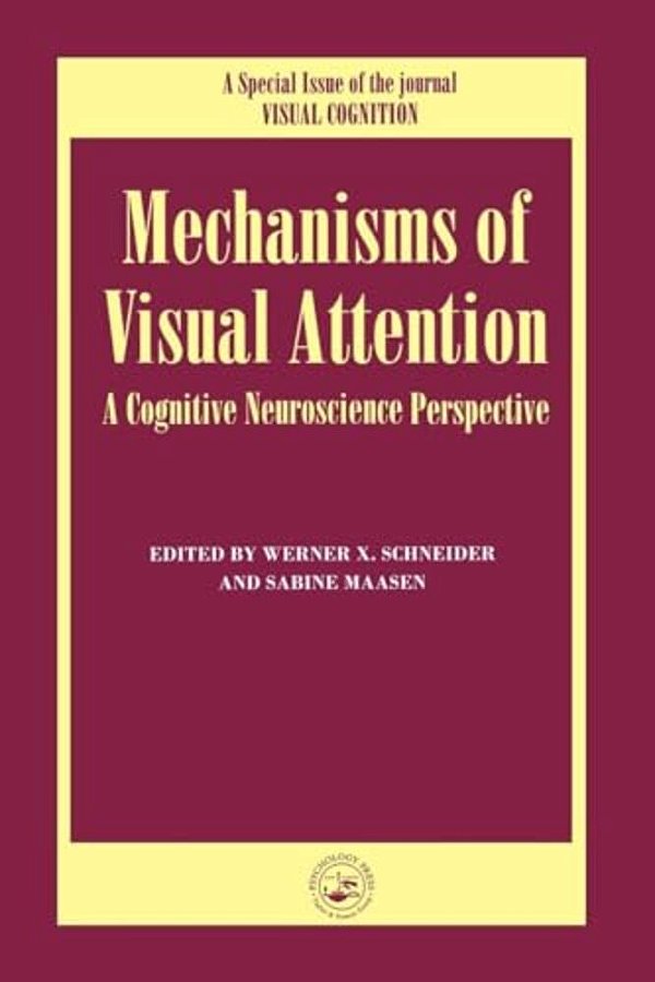 Mechanisms Of Visual Attention: A Cognitive Neuroscience Perspective: A Special Issue Of Visual Cognition-..