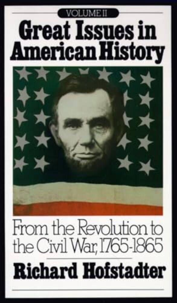 Great Issues In American History, Vol. II: From The Revolution To The Civil War, 1765-1865-..