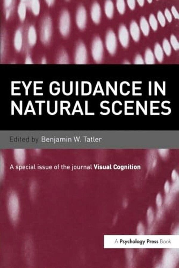 Eye Guidance In Natural Scenes: A Special Issue Of Visual Cognition-..
