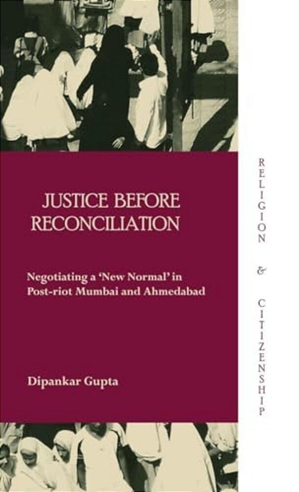 Justice Before Reconciliation: Negotiating A 'New Normal' In Post-Riot Mumbai And Ahmedabad-..