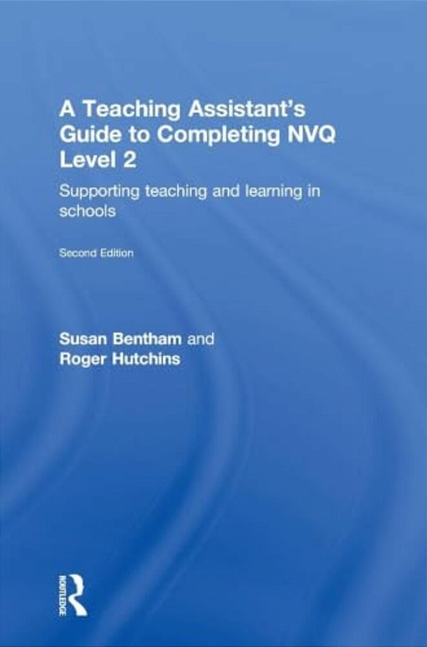 A Teaching Assistant's Guide To Completing Nvq Level 2: Supporting Teaching And Learning In Schools-..