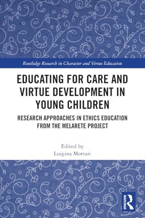Educating For Care And Virtue Development In Young Children: Research Approaches In Ethics Education From The Melarete Project-..