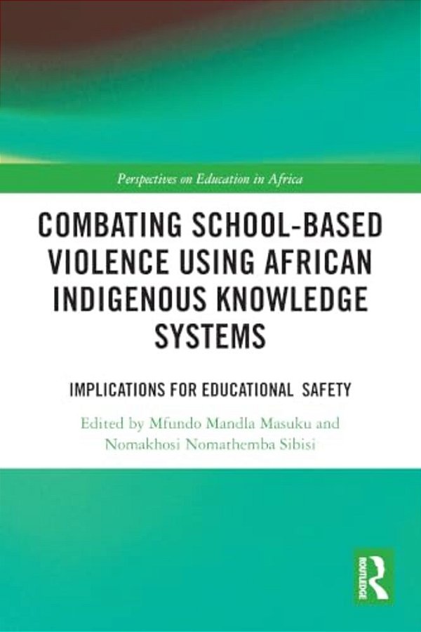 Combating School-Based Violence Using African Indigenous Knowledge Systems: Implications For Educational Safety-..