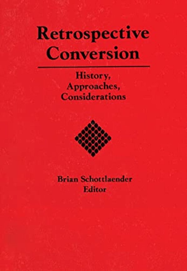 Retrospective Conversion: History, Approaches, Considerations-..