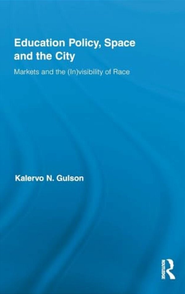 Education Policy, Space And The City: Markets And The (In)visibility Of Race-..