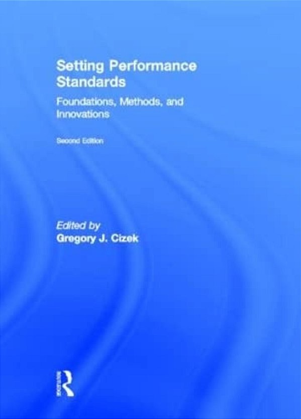 Setting Performance Standards: Foundations, Methods, And Innovations-..