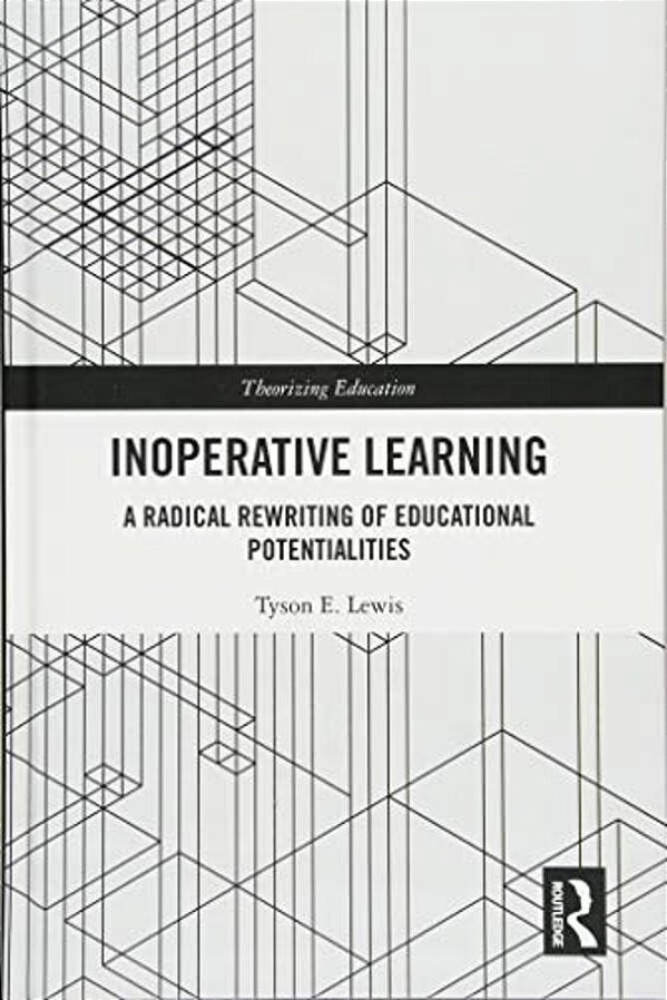 Inoperative Learning: A Radical Rewriting Of Educational Potentialities-..