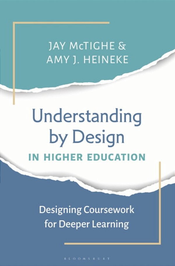 Understanding By Design In Higher Education: Designing Coursework For Deeper Learning-..