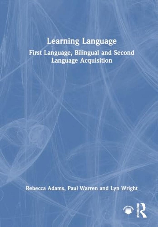 Learning Language: First Language, Bilingual And Second Language Acquisition-..