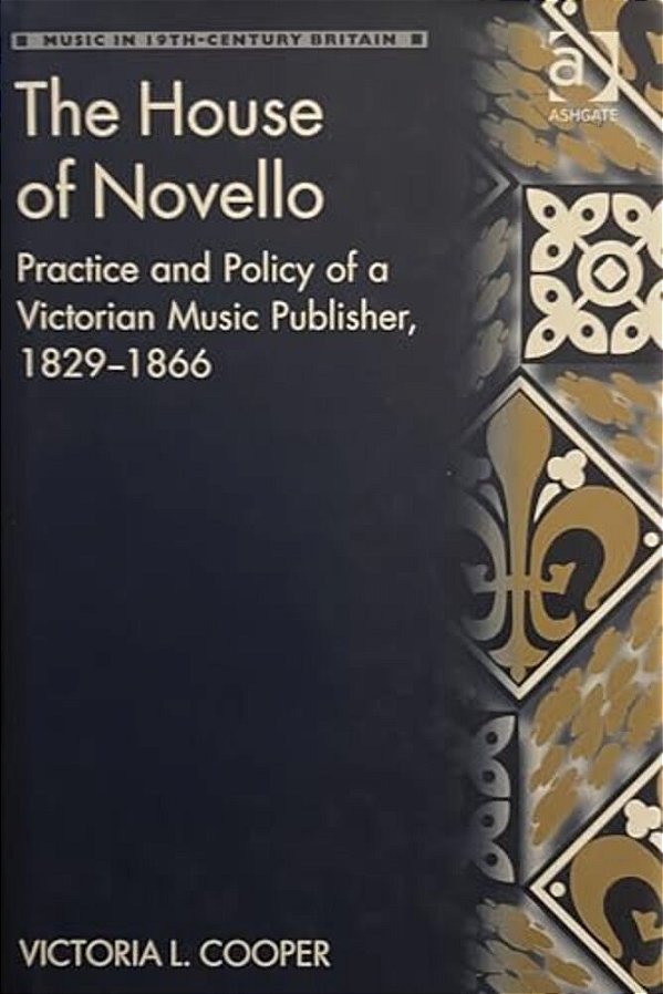 The House Of Novello: Practice And Policy Of A Victorian Music Publisher, 1829-1866-..