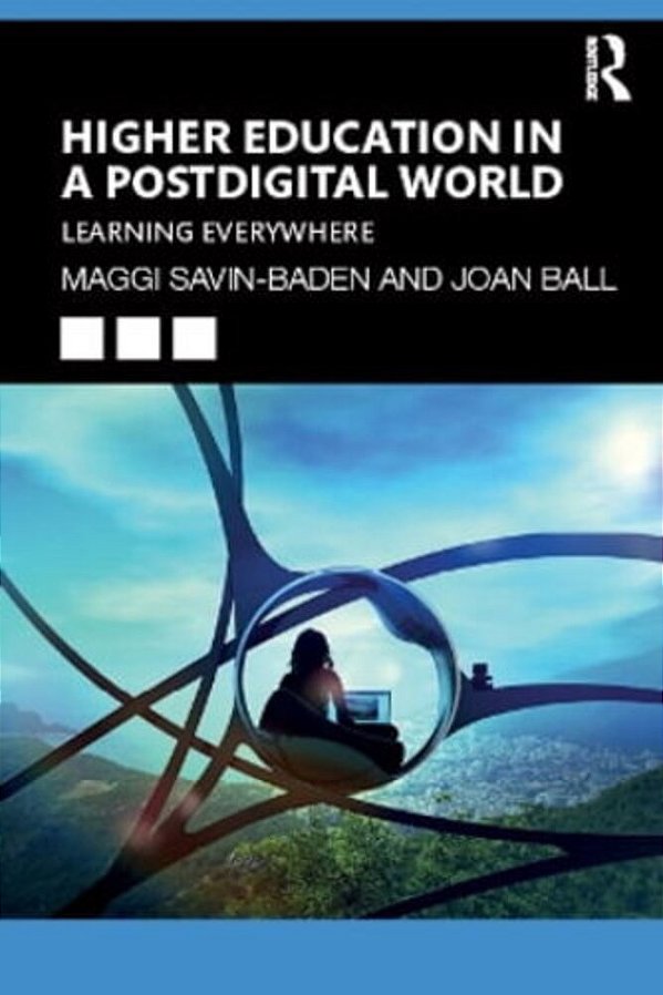 Higher Education In A Postdigital World: Learning Everywhere-..