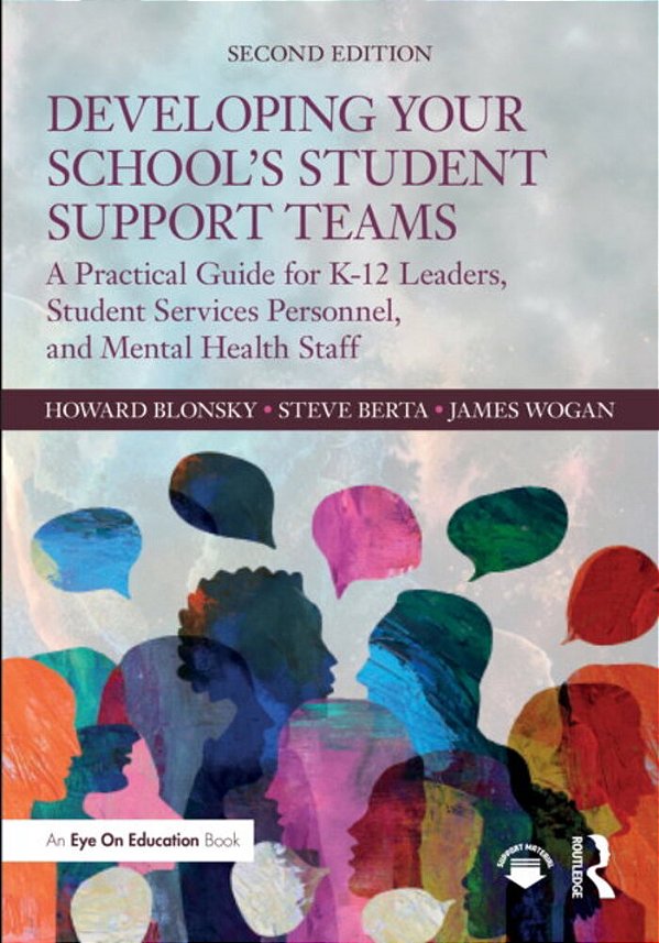 Developing Your School's Student Support Teams: A Practical Guide For K-12 Leaders, Student Services Personnel, And Mental Health Staff-..