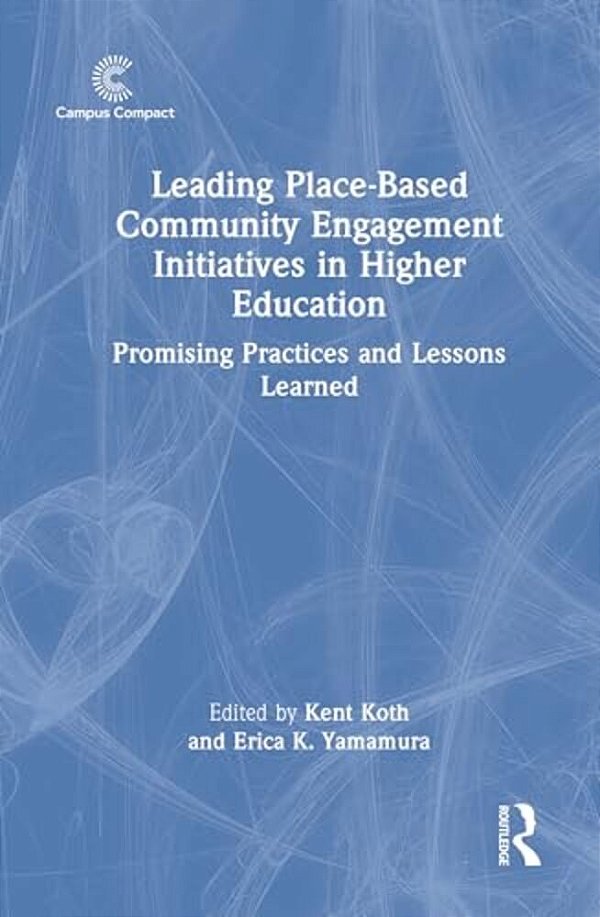 Leading Place-Based Community Engagement Initiatives In Higher Education: Promising Practices And Lessons Learned-..