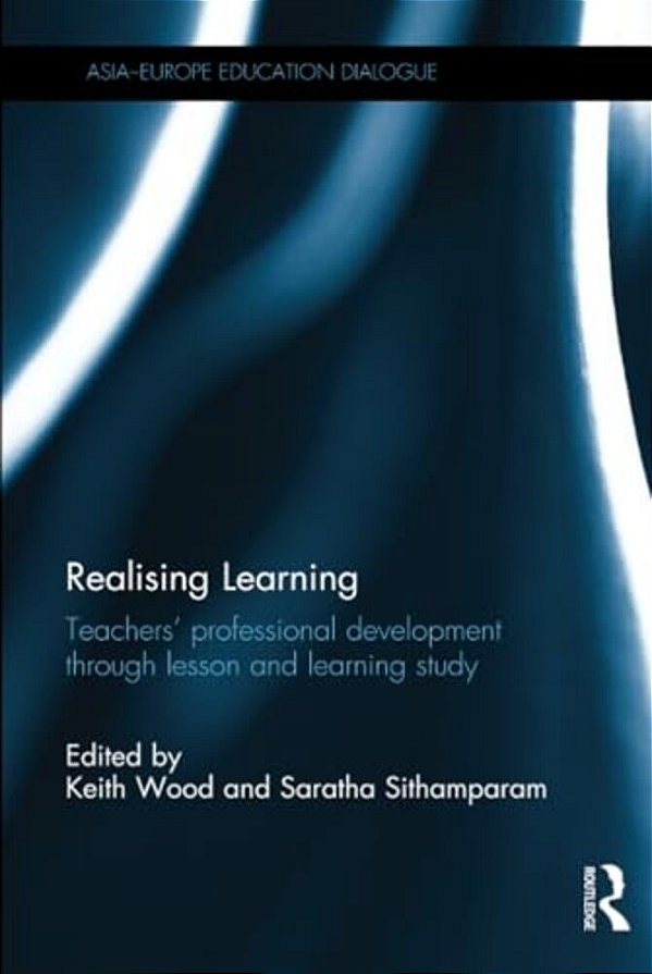 Realising Learning: Teachers' Professional Development Through Lesson And Learning Study-..