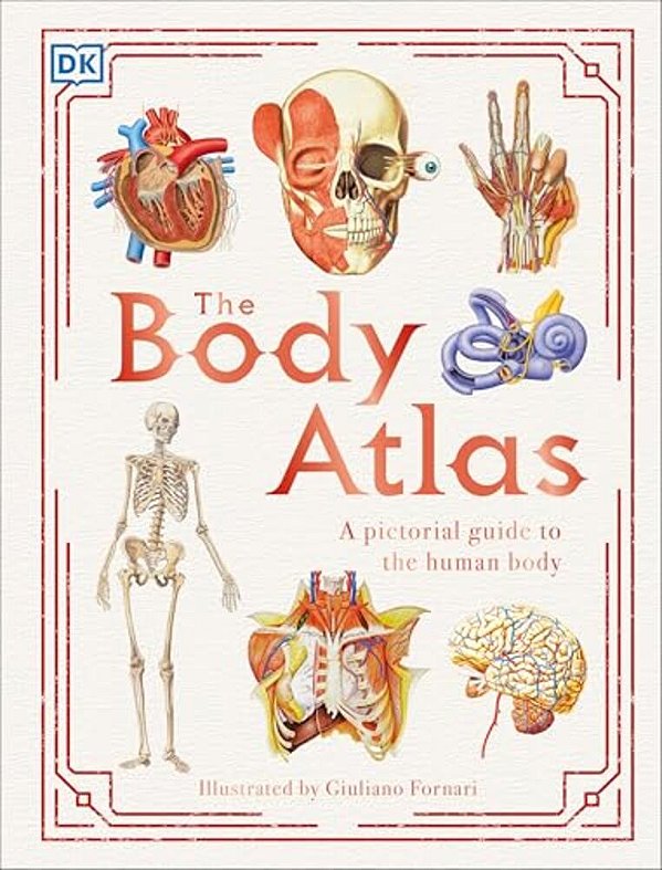 The Body Atlas: A Pictorial Guide To The Human Body-..