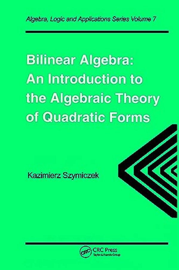 Bilinear Algebra: An Introduction To The Algebraic Theory Of Quadratic Forms-..