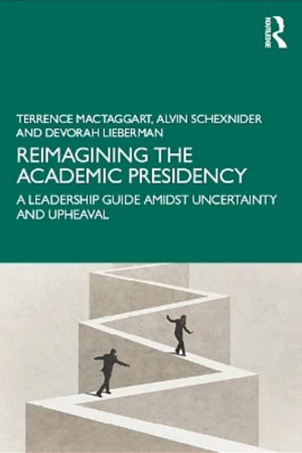 Reimagining The Academic Presidency: A Leadership Guide Amidst Uncertainty And Upheaval-..