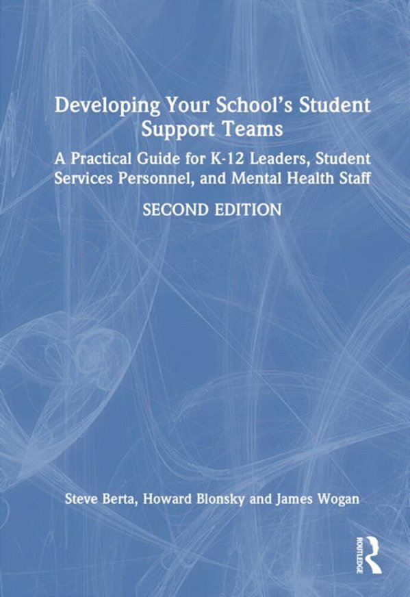 Developing Your School's Student Support Teams: A Practical Guide For K-12 Leaders, Student Services Personnel, And Mental Health Staff-..