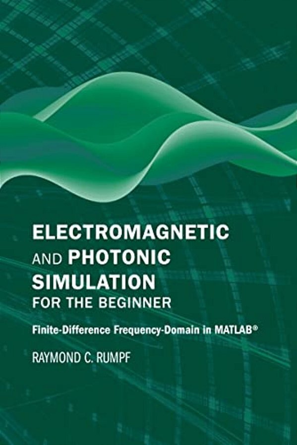 Electromagnetic And Photonic Simulation For The Beginner: Fi-..