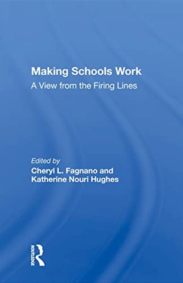 Making Schools Work: A View From The Firing Lines-..
