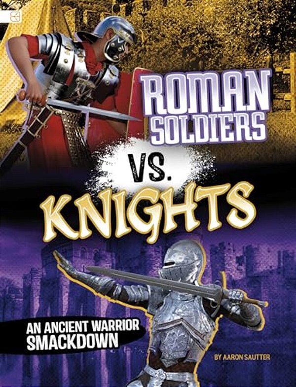 Roman Soldiers Vs. Knights: An Ancient Warrior Smackdown-..