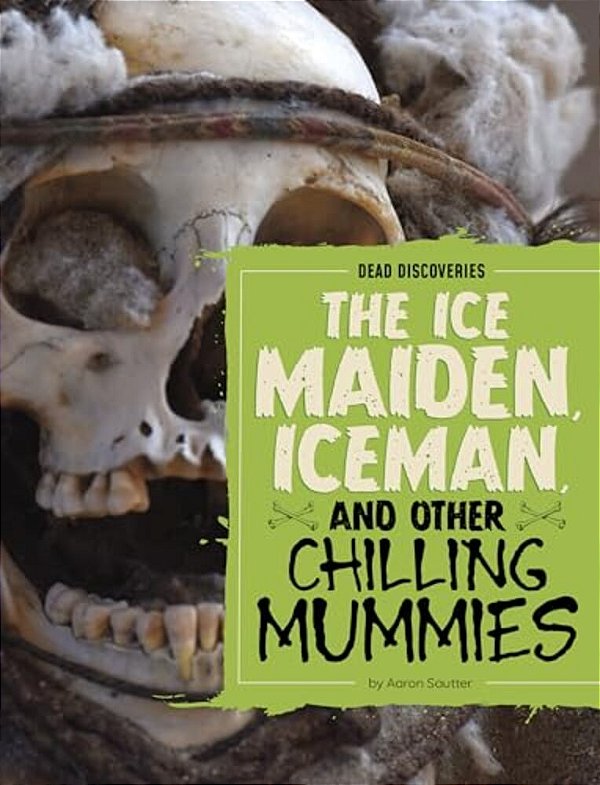 The Ice Maiden, Iceman, And Other Chilling Mummies-..