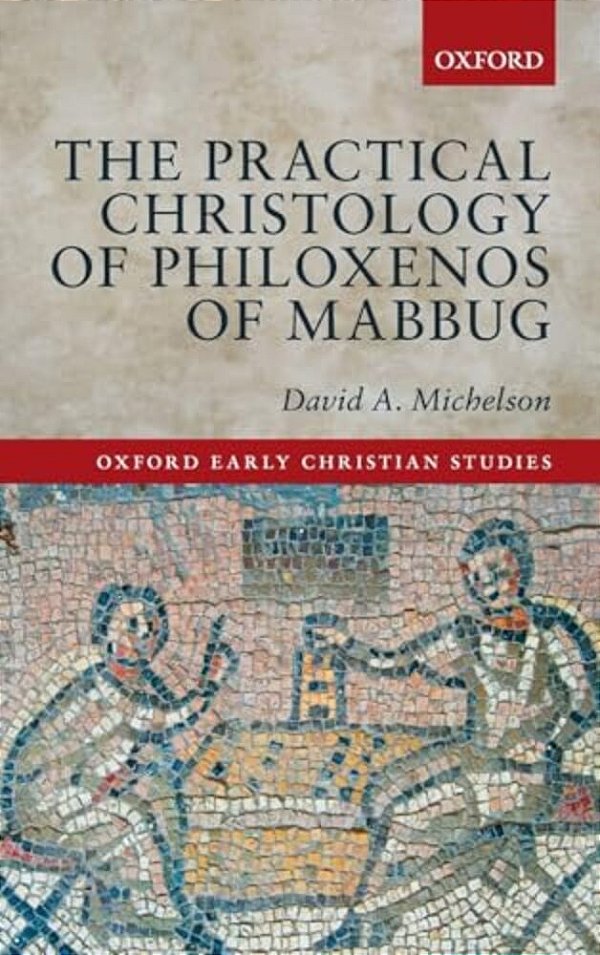 The Practical Christology Of Philoxenos Of Mabbug-..
