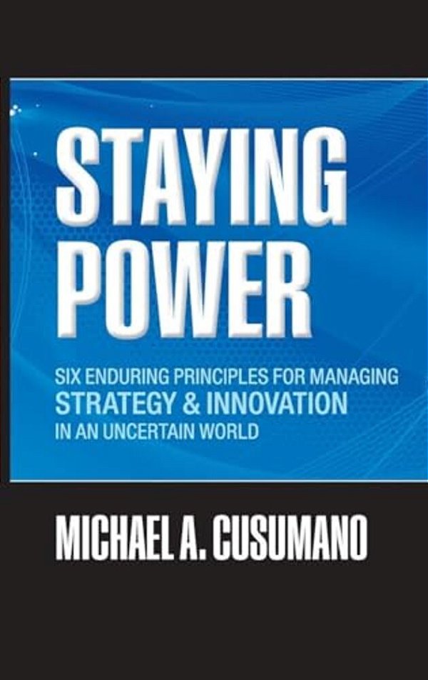 Staying Power: Six Enduring Principles For Managing Strategy And Innovation In An Uncertain World (Lessons From Microsoft, Apple, Int-..