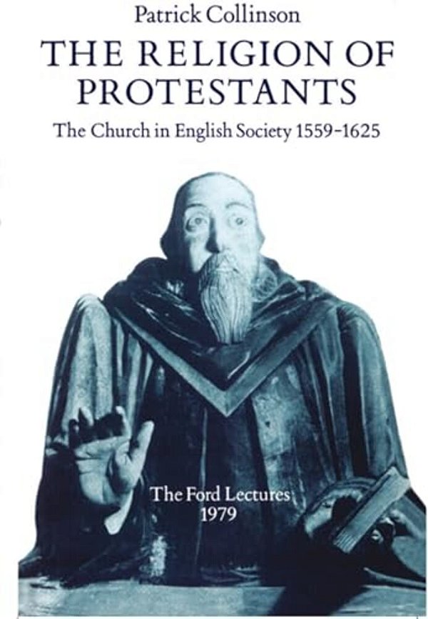 The Religion Of Protestants: The Church In English Society 1559-1625-..