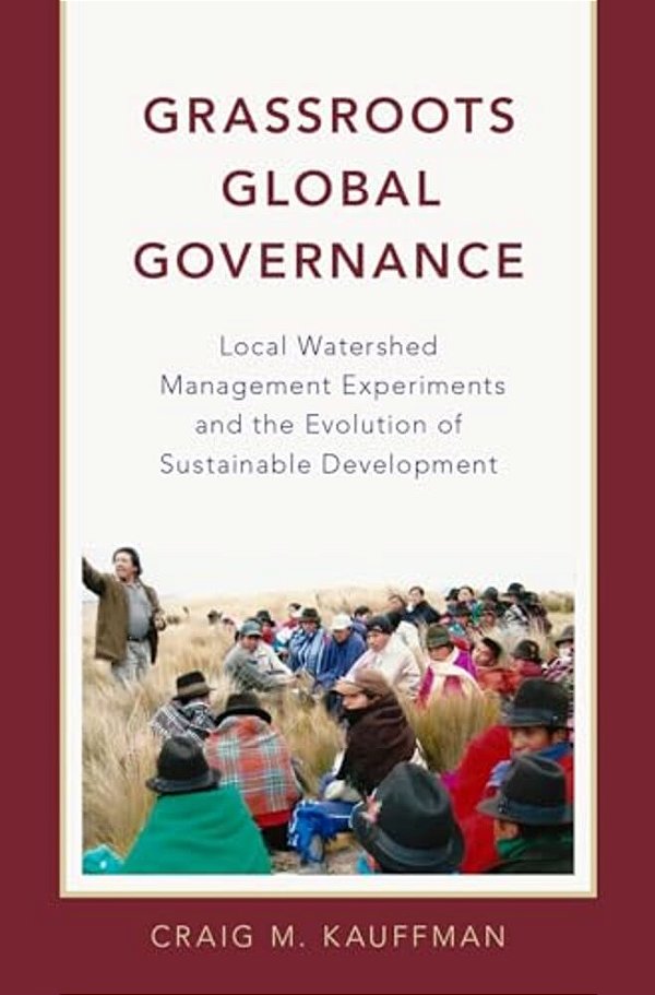 Grassroots Global Governance: Local Watershed Management Experiments And The Evolution Of Sustainable Development-..