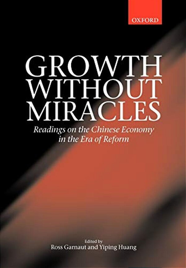 Growth Without Miracles: Readings On The Chinese Economy In The Era Of Reform-..