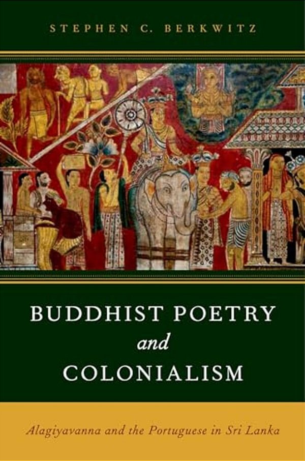 Buddhist Poetry And Colonialism: Alagiyavanna And The Portuguese In Sri Lanka-..
