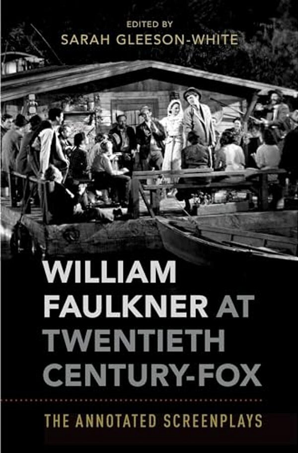 William Faulkner At Twentieth Century-Fox: The Annotated Screenplays-..