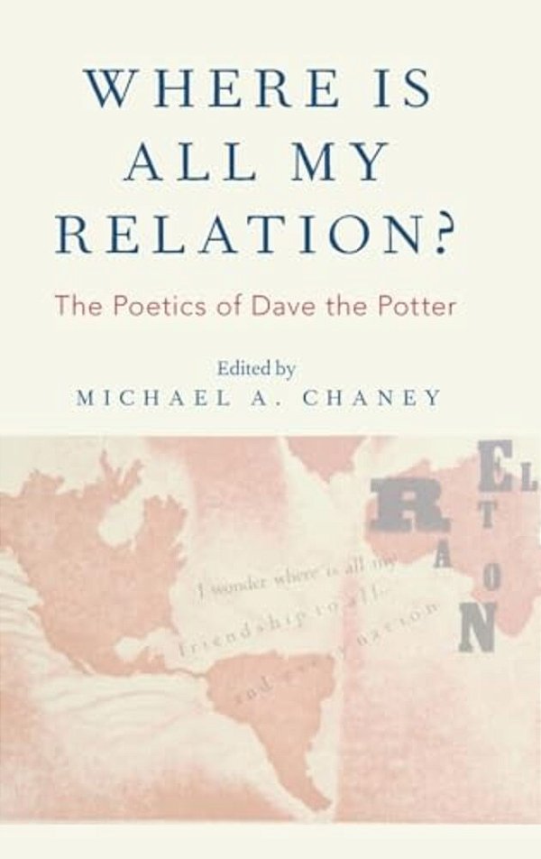 Where Is All My Relation?: The Poetics Of Dave The Potter-..