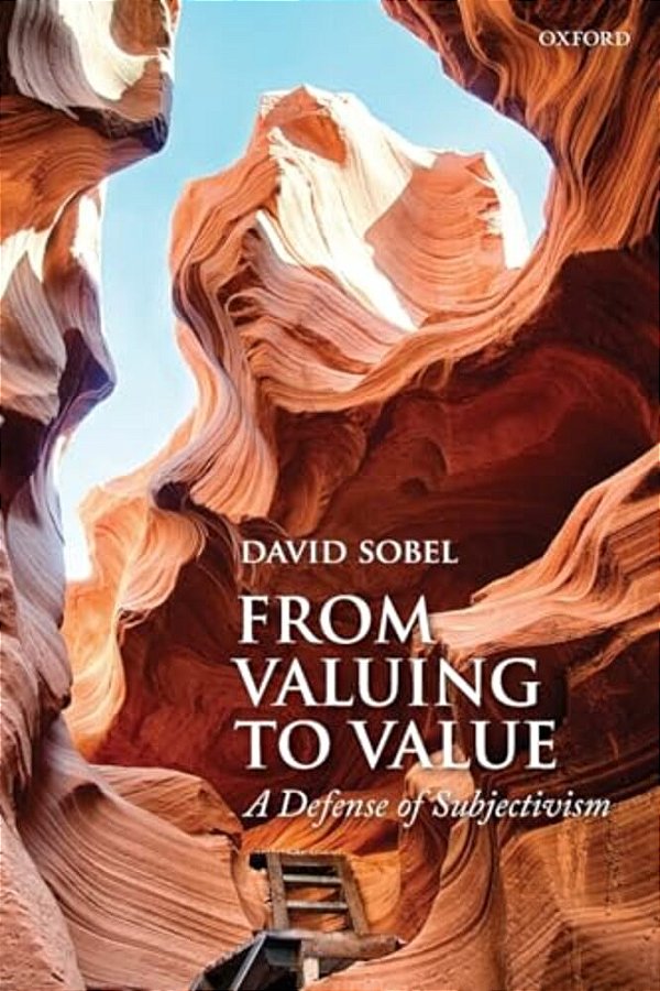 From Valuing To Value: A Defense Of Subjectivism-..