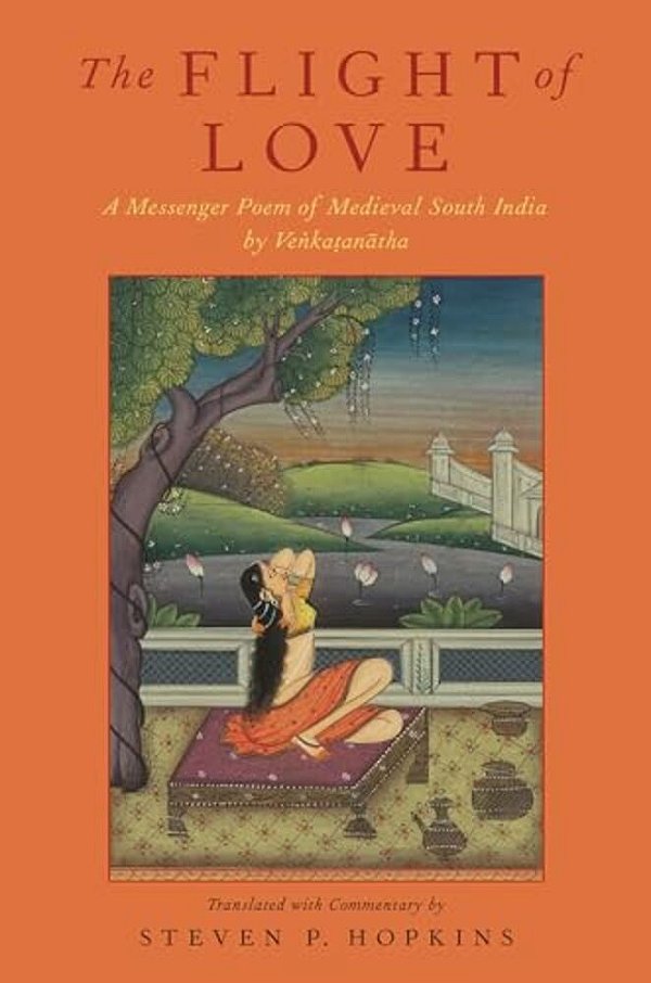 Flight Of Love: A Messenger Poem Of Medieval South India By Venkatanatha-..