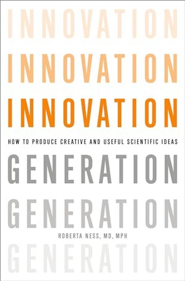 Innovation Generation: How To Produce Creative And Useful Scientific Ideas-..