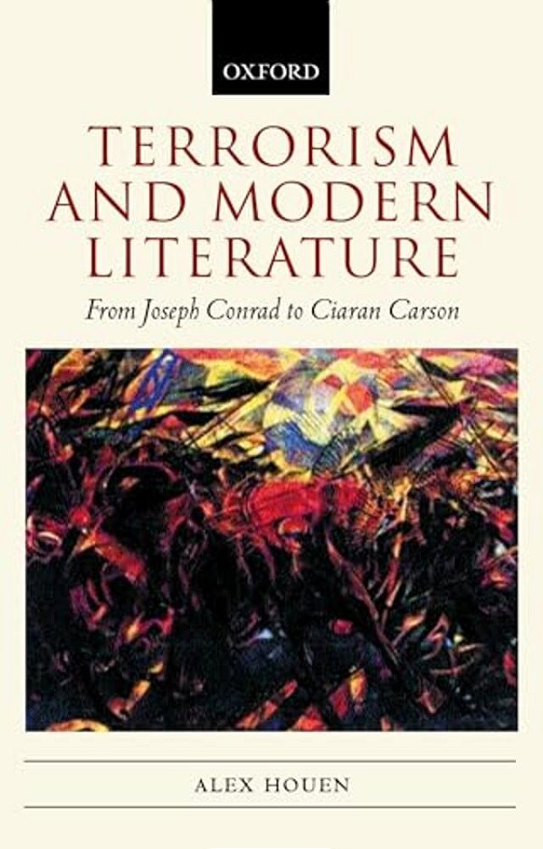Terrorism And Modern Literature: From Joseph Conrad To Ciaran Carson-..