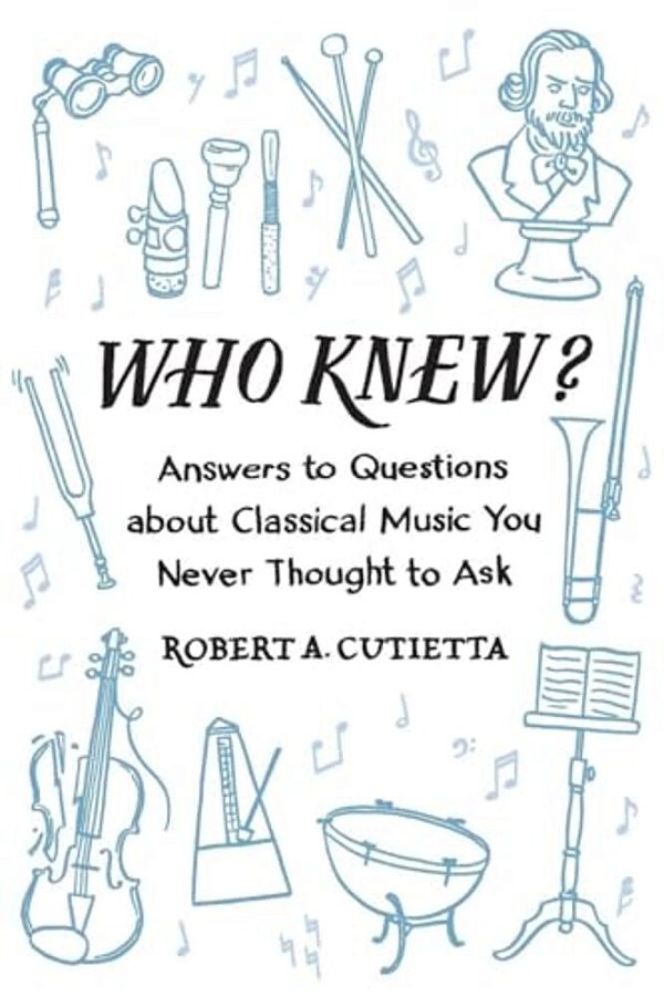 Who Knew?: Answers To Questions About Classical Music You Never Thought To Ask-..