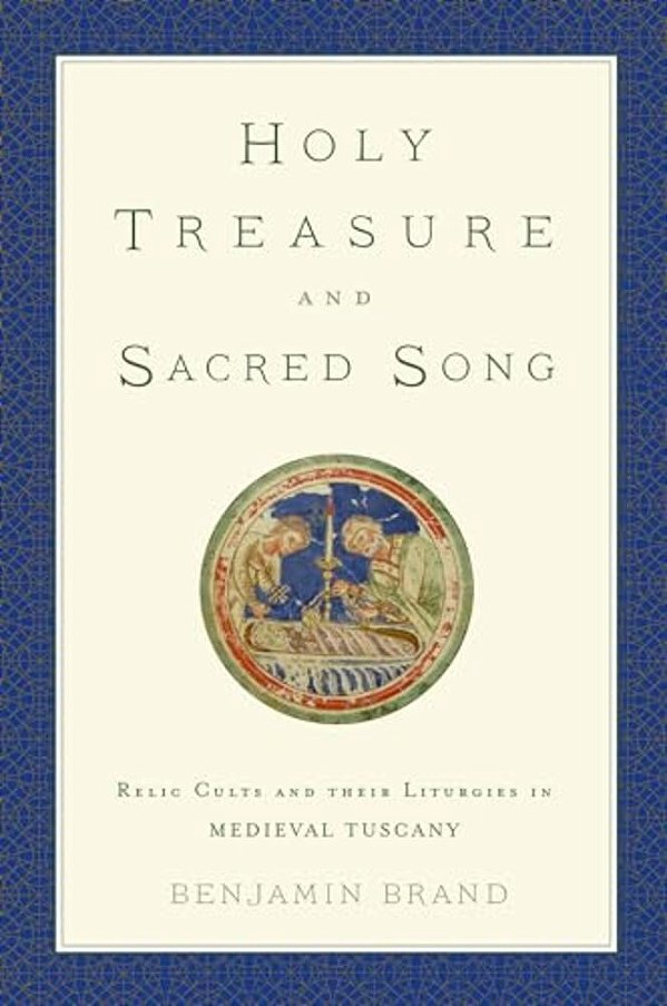 Holy Treasure And Sacred Song: Relic Cults And Their Liturgies In Medieval Tuscany-..