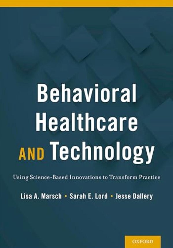 Behavioral Healthcare And Technology: Using Science-Based Innovations To Transform Practice-..