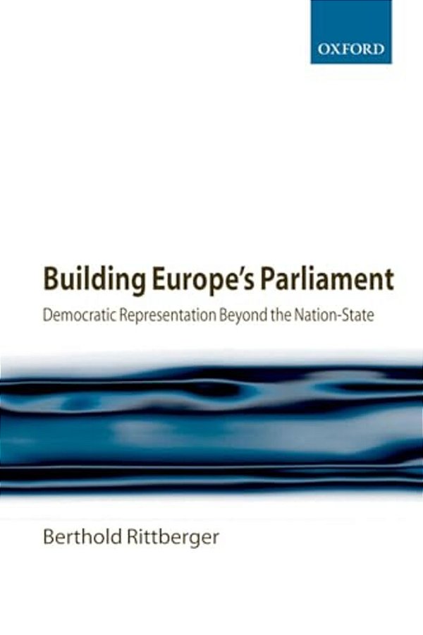 Building Europe's Parliament: Democratic Representation Beyond The Nation-State-..